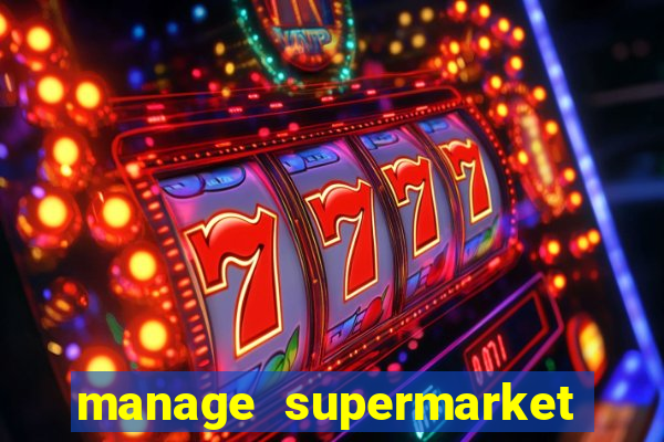 manage supermarket simulator mod apk (unlimited money and energy)